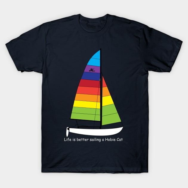 Hobie 16 Catamaran Sailboat - Life is better sailing T-Shirt by CHBB